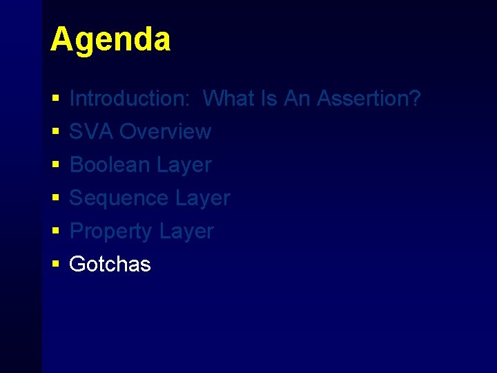 Agenda § § § Introduction: What Is An Assertion? SVA Overview Boolean Layer Sequence