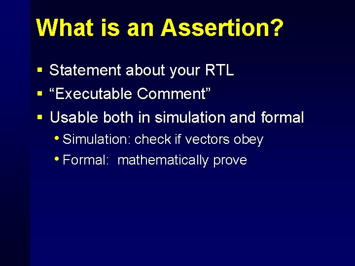 What is an Assertion? § Statement about your RTL § “Executable Comment” § Usable