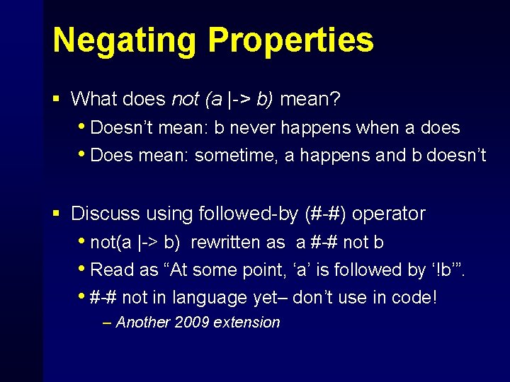 Negating Properties § What does not (a |-> b) mean? • Doesn’t mean: b