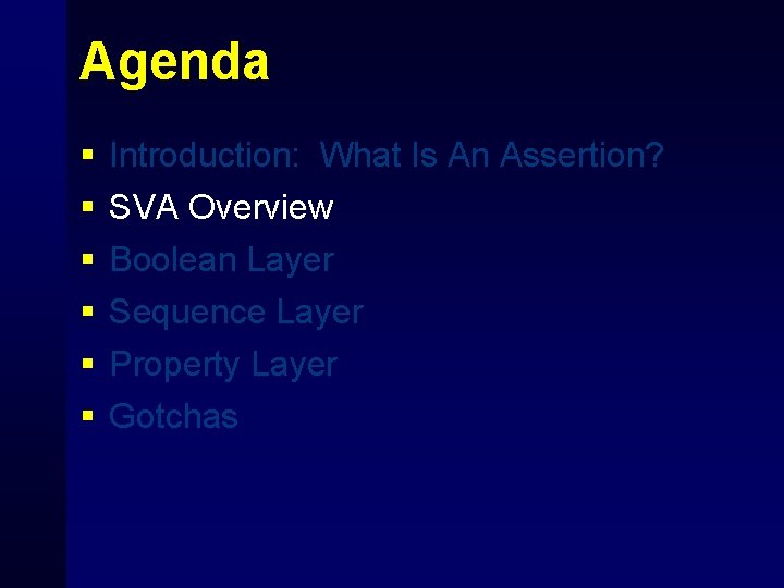 Agenda § § § Introduction: What Is An Assertion? SVA Overview Boolean Layer Sequence