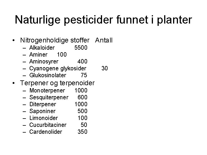 Naturlige pesticider funnet i planter • Nitrogenholdige stoffer Antall – – – Alkaloider 5500