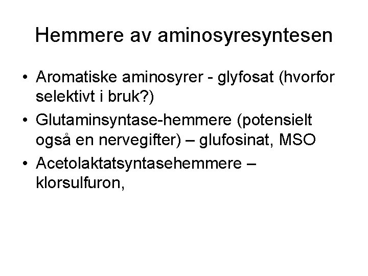 Hemmere av aminosyresyntesen • Aromatiske aminosyrer - glyfosat (hvorfor selektivt i bruk? ) •