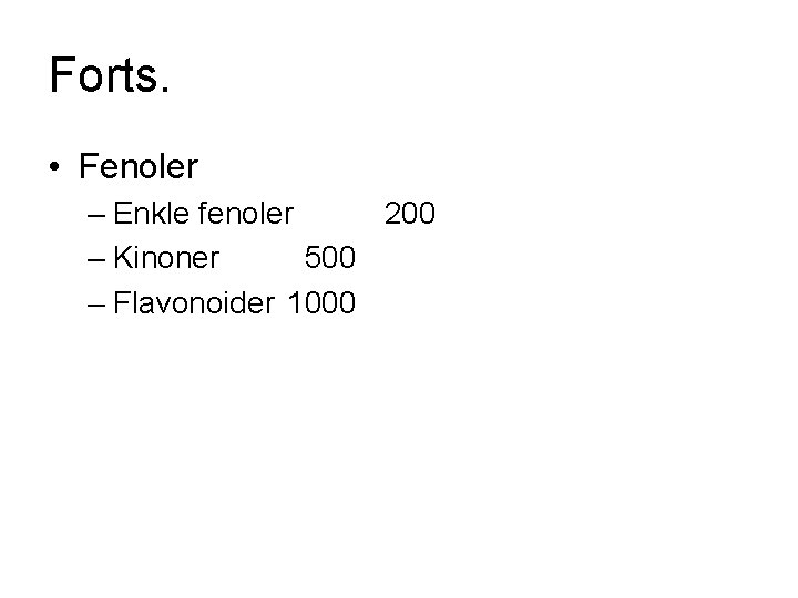 Forts. • Fenoler – Enkle fenoler 200 – Kinoner 500 – Flavonoider 1000 