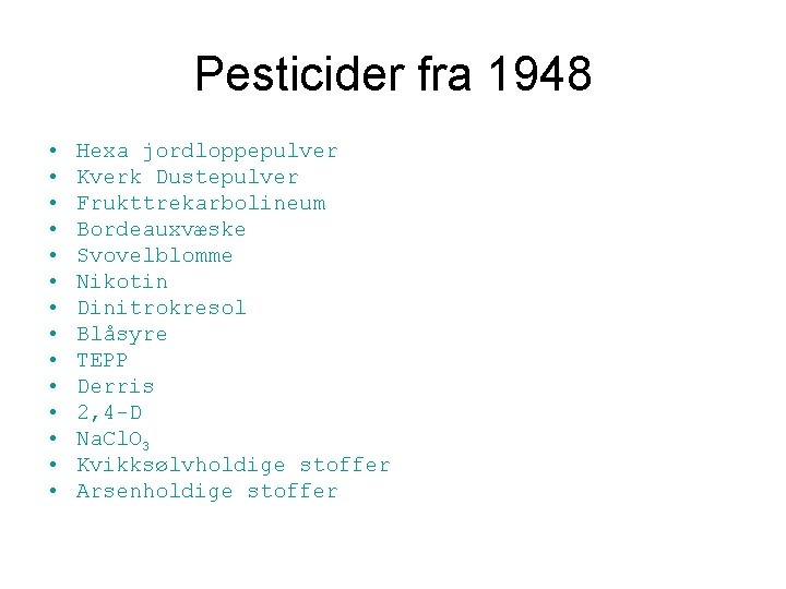 Pesticider fra 1948 • • • • Hexa jordloppepulver Kverk Dustepulver Frukttrekarbolineum Bordeauxvæske Svovelblomme