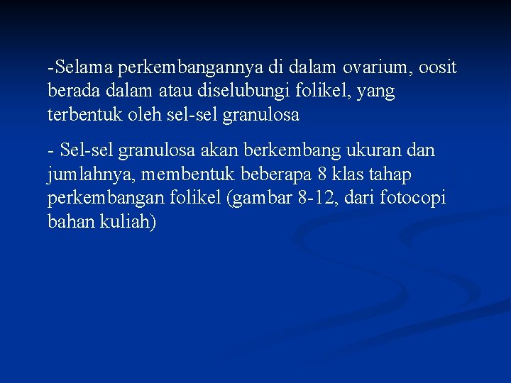 -Selama perkembangannya di dalam ovarium, oosit berada dalam atau diselubungi folikel, yang terbentuk oleh