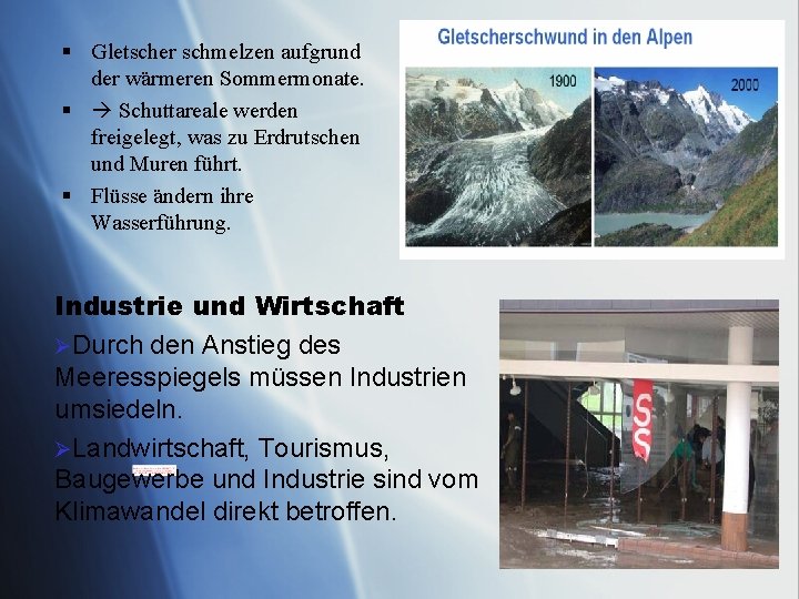 § Gletscher schmelzen aufgrund der wärmeren Sommermonate. § Schuttareale werden freigelegt, was zu Erdrutschen