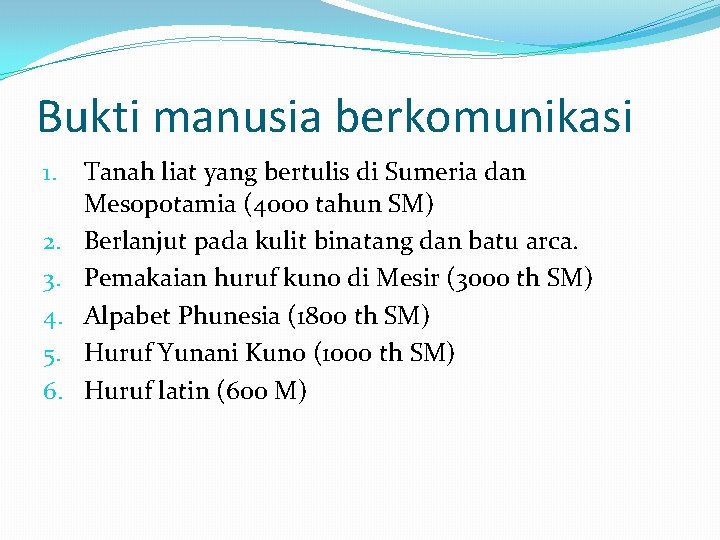Bukti manusia berkomunikasi 1. 2. 3. 4. 5. 6. Tanah liat yang bertulis di