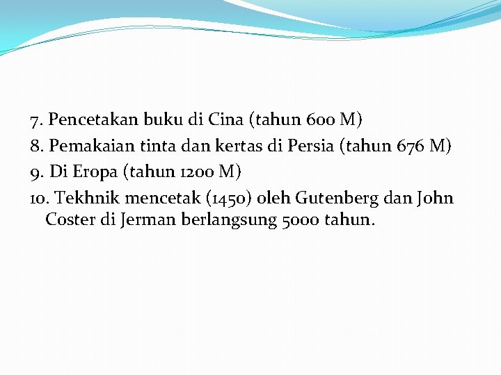 7. Pencetakan buku di Cina (tahun 600 M) 8. Pemakaian tinta dan kertas di