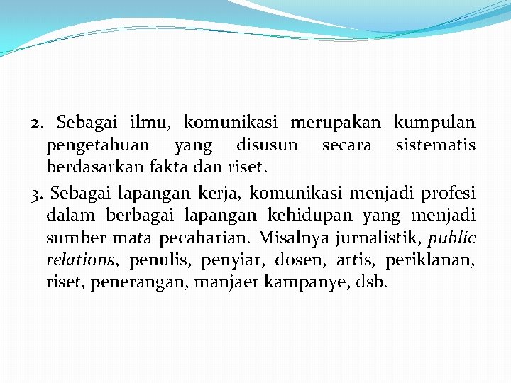 2. Sebagai ilmu, komunikasi merupakan kumpulan pengetahuan yang disusun secara sistematis berdasarkan fakta dan