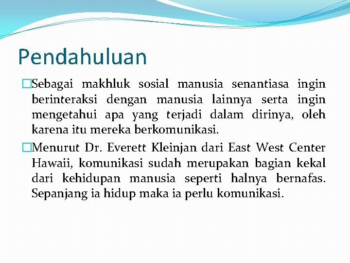 Pendahuluan �Sebagai makhluk sosial manusia senantiasa ingin berinteraksi dengan manusia lainnya serta ingin mengetahui