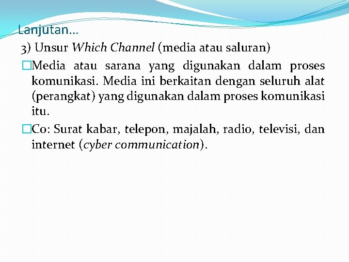 Lanjutan… 3) Unsur Which Channel (media atau saluran) �Media atau sarana yang digunakan dalam