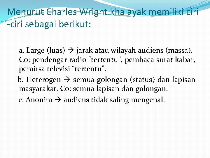 Menurut Charles Wright khalayak memiliki ciri -ciri sebagai berikut: a. Large (luas) jarak atau