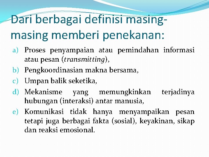 Dari berbagai definisi masing memberi penekanan: a) Proses penyampaian atau pemindahan informasi atau pesan