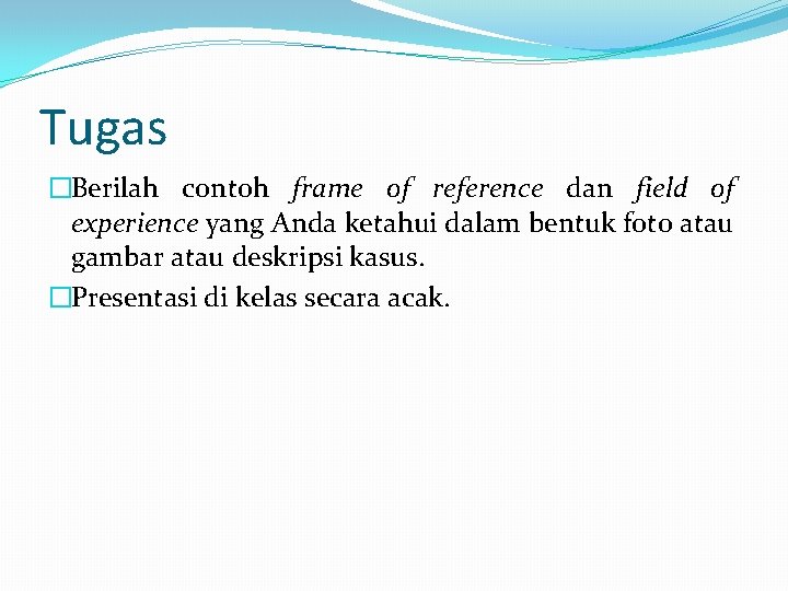 Tugas �Berilah contoh frame of reference dan field of experience yang Anda ketahui dalam