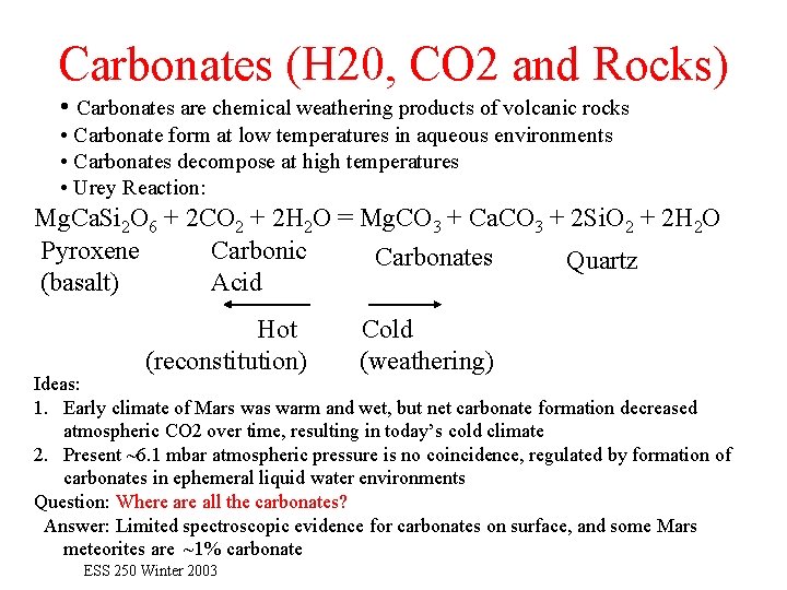Carbonates (H 20, CO 2 and Rocks) • Carbonates are chemical weathering products of