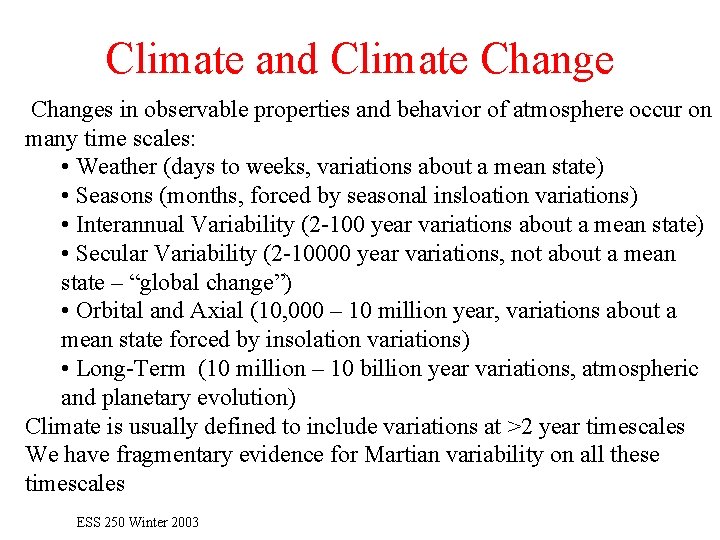 Climate and Climate Changes in observable properties and behavior of atmosphere occur on many
