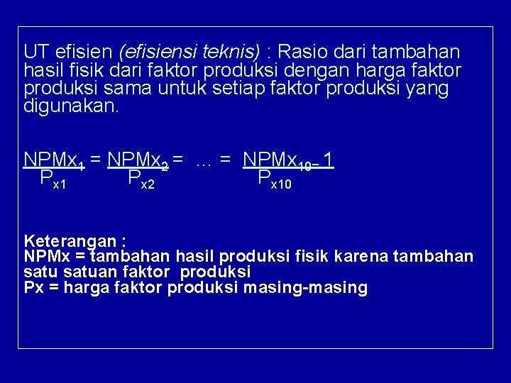 UT efisien (efisiensi teknis) : Rasio dari tambahan hasil fisik dari faktor produksi dengan