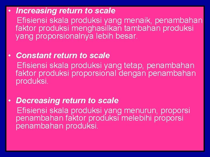  • Increasing return to scale Efisiensi skala produksi yang menaik, penambahan faktor produksi