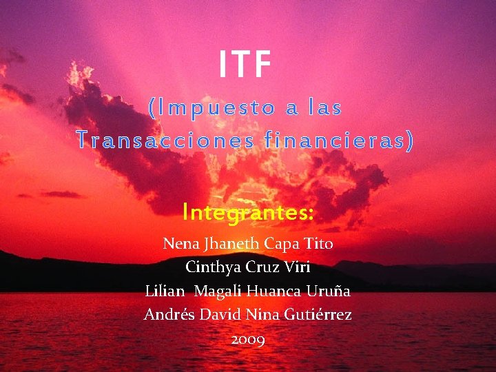 ITF (Impuesto a las Transacciones financieras) Integrantes: Nena Jhaneth Capa Tito Cinthya Cruz Viri