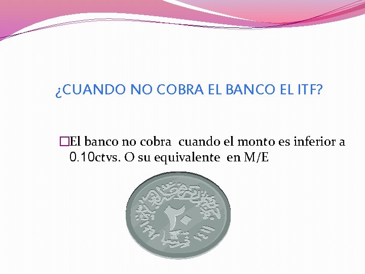¿CUANDO NO COBRA EL BANCO EL ITF? �El banco no cobra cuando el monto