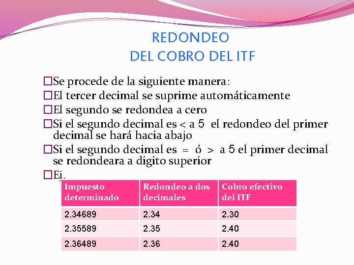 REDONDEO DEL COBRO DEL ITF �Se procede de la siguiente manera: �El tercer decimal