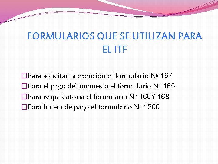 FORMULARIOS QUE SE UTILIZAN PARA EL ITF �Para solicitar la exención el formulario Nº