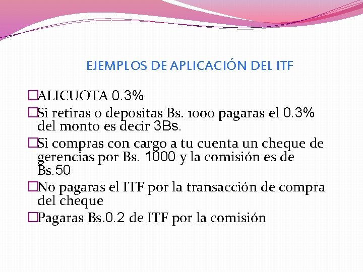 EJEMPLOS DE APLICACIÓN DEL ITF �ALICUOTA 0. 3% �Si retiras o depositas Bs. 1000