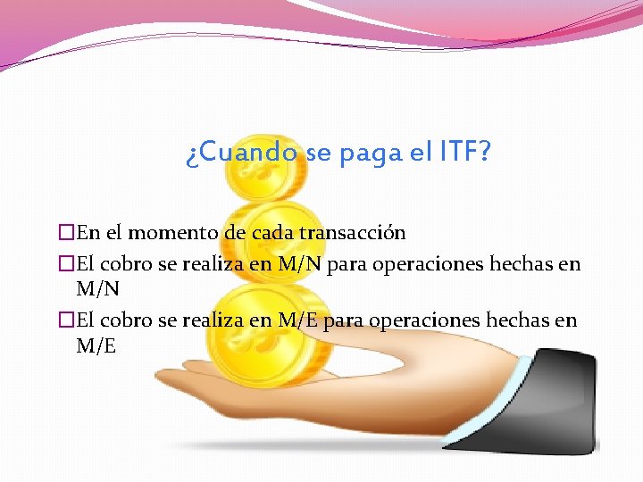 ¿Cuando se paga el ITF? �En el momento de cada transacción �El cobro se