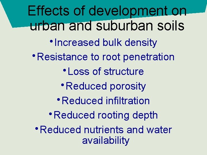 Effects of development on urban and suburban soils • Increased bulk density • Resistance