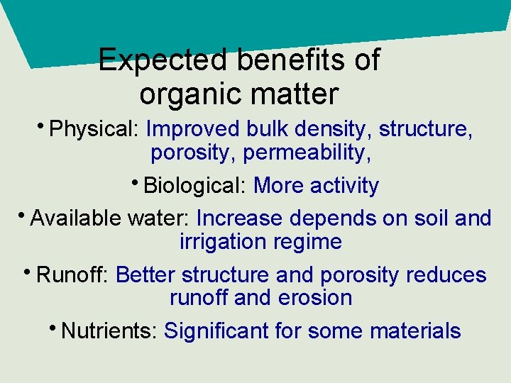Expected benefits of organic matter • Physical: Improved bulk density, structure, porosity, permeability, •
