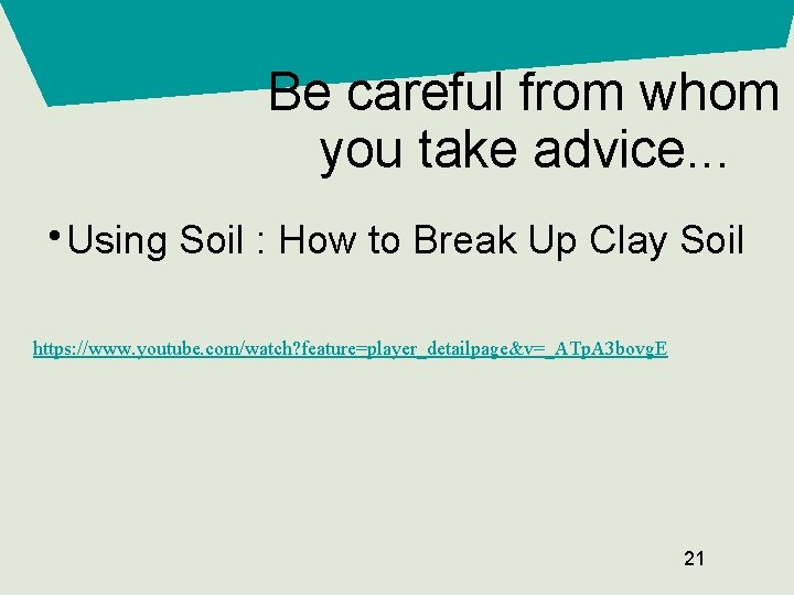 Be careful from whom you take advice. . . • Using Soil : How