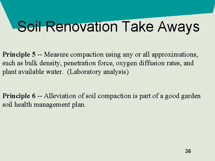 Soil Renovation Take Aways Principle 5 -- Measure compaction using any or all approximations,
