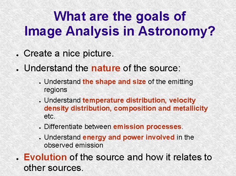 What are the goals of Image Analysis in Astronomy? ● Create a nice picture.