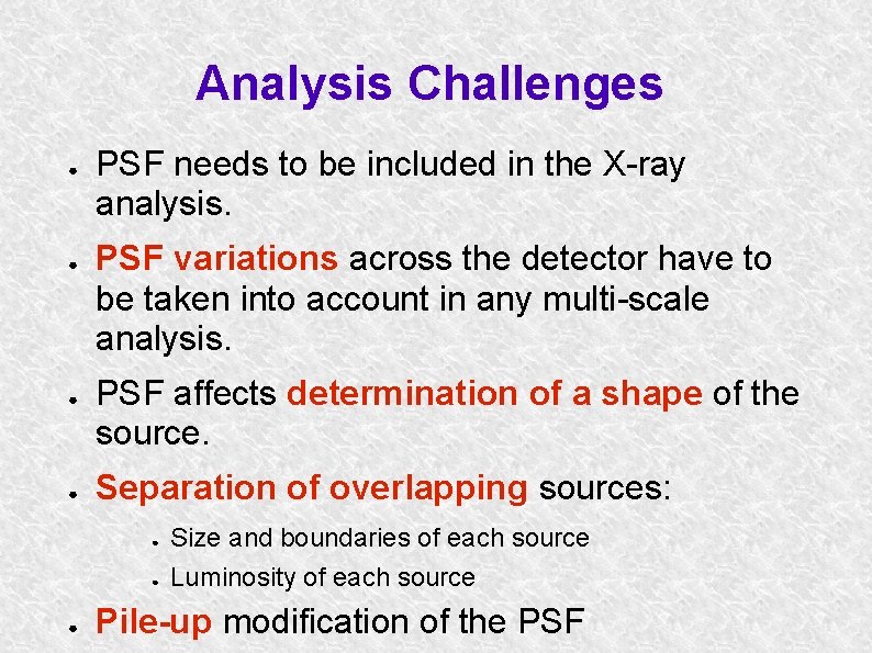 Analysis Challenges ● ● PSF needs to be included in the X-ray analysis. PSF