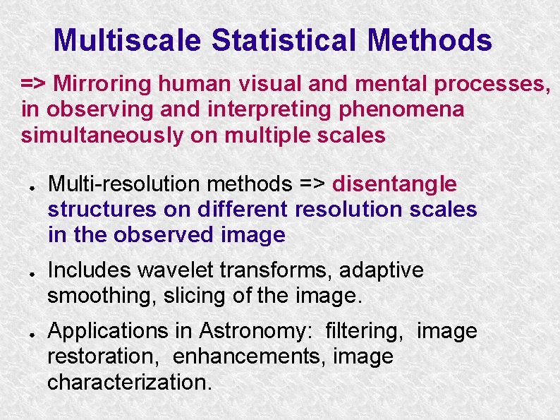 Multiscale Statistical Methods => Mirroring human visual and mental processes, in observing and interpreting