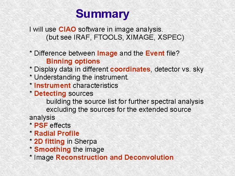 Summary I will use CIAO software in image analysis. (but see IRAF, FTOOLS, XIMAGE,