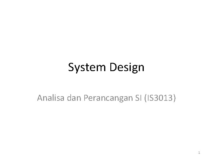 System Design Analisa dan Perancangan SI (IS 3013) 1 