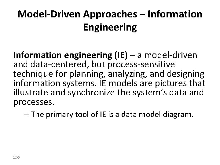 Model-Driven Approaches – Information Engineering Information engineering (IE) – a model-driven and data-centered, but