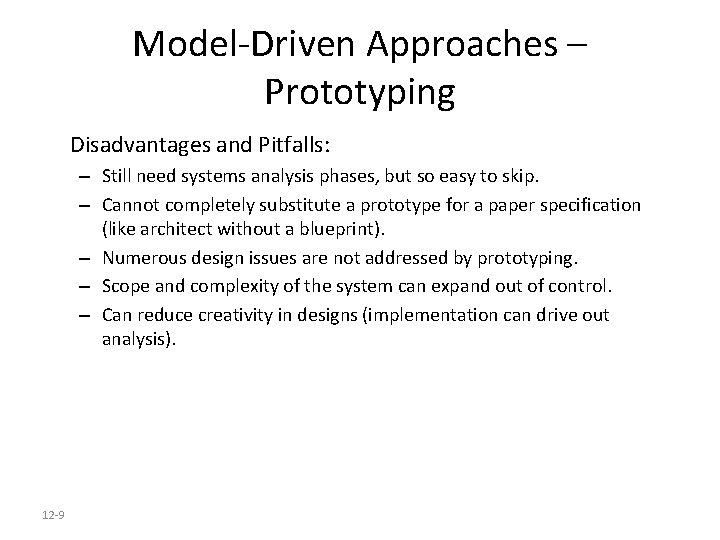 Model-Driven Approaches – Prototyping Disadvantages and Pitfalls: – Still need systems analysis phases, but