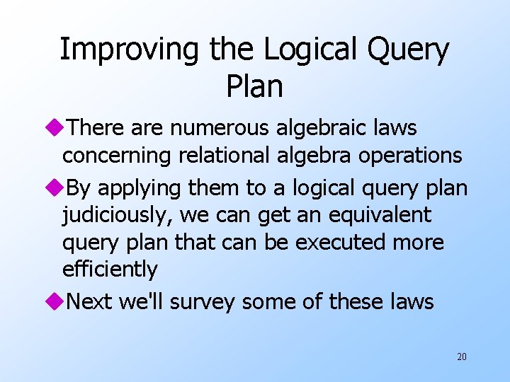 Improving the Logical Query Plan u. There are numerous algebraic laws concerning relational algebra