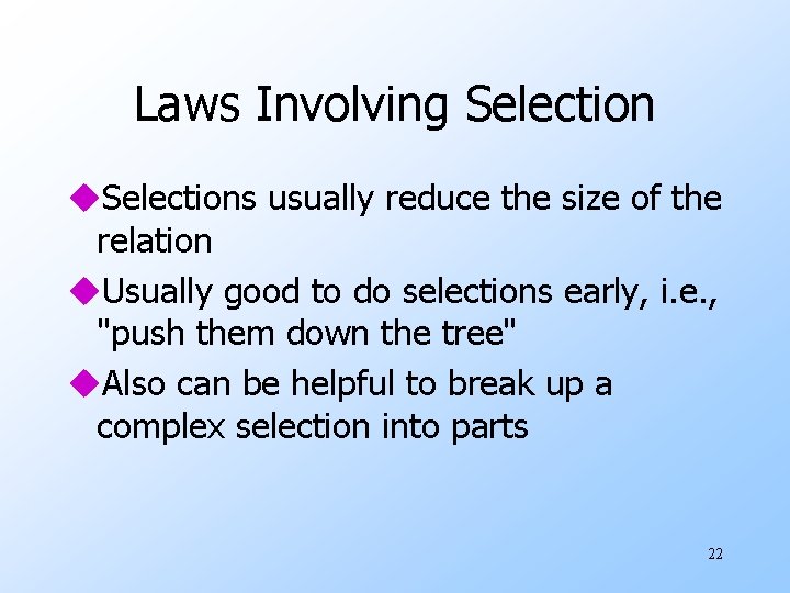 Laws Involving Selection u. Selections usually reduce the size of the relation u. Usually