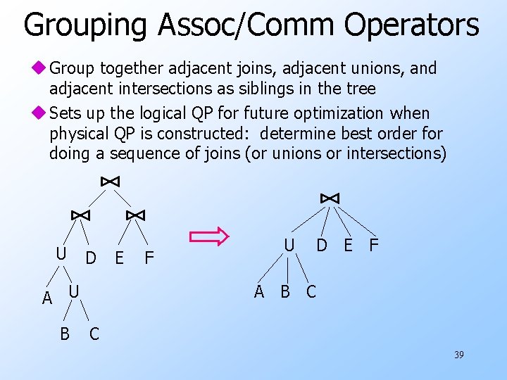 Grouping Assoc/Comm Operators u Group together adjacent joins, adjacent unions, and adjacent intersections as