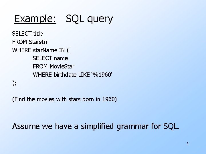Example: SQL query SELECT title FROM Stars. In WHERE star. Name IN ( SELECT