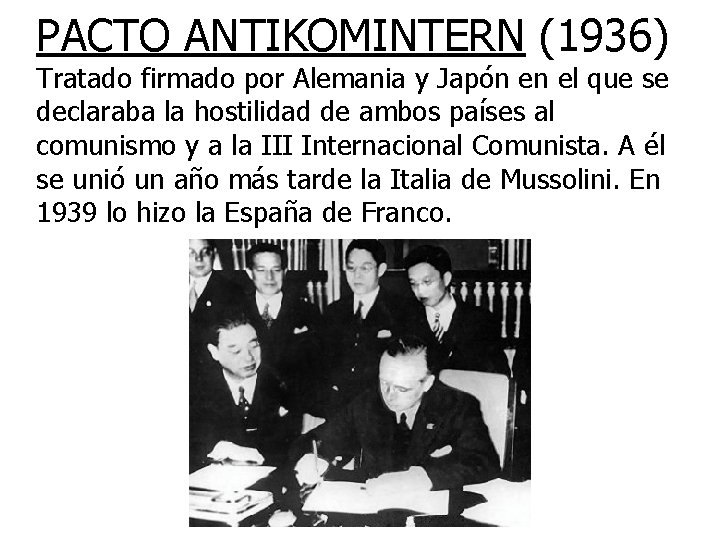 PACTO ANTIKOMINTERN (1936) Tratado firmado por Alemania y Japón en el que se declaraba