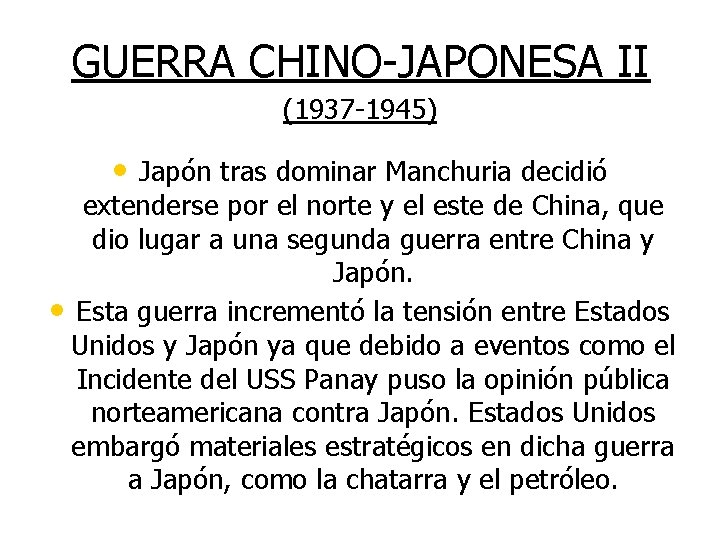 GUERRA CHINO-JAPONESA II (1937 -1945) • Japón tras dominar Manchuria decidió extenderse por el