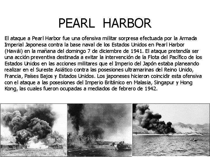 PEARL HARBOR El ataque a Pearl Harbor fue una ofensiva militar sorpresa efectuada por