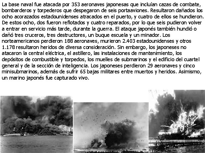 La base naval fue atacada por 353 aeronaves japonesas que incluían cazas de combate,