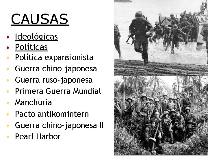 CAUSAS • Ideológicas • Políticas • • Política expansionista Guerra chino-japonesa Guerra ruso-japonesa Primera