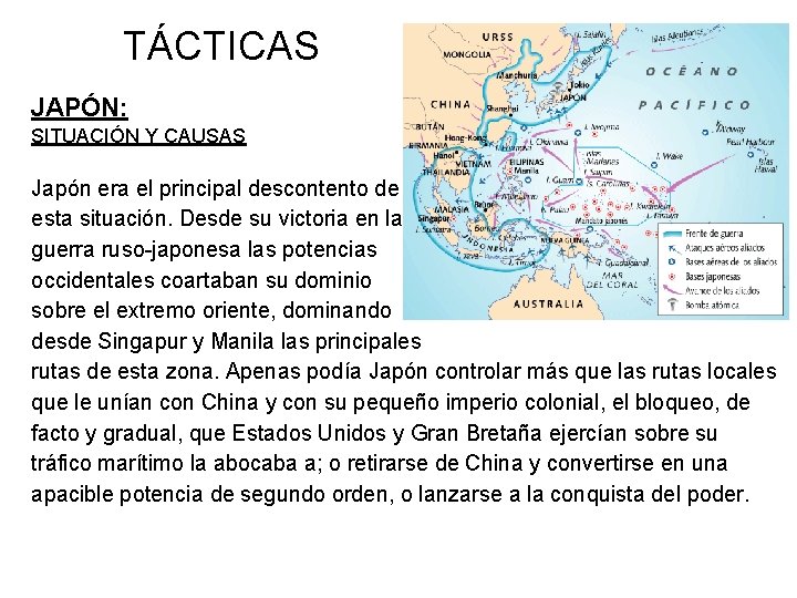 TÁCTICAS JAPÓN: SITUACIÓN Y CAUSAS Japón era el principal descontento de esta situación. Desde