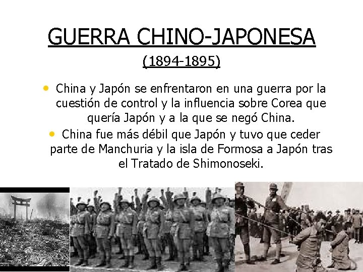 GUERRA CHINO-JAPONESA (1894 -1895) • China y Japón se enfrentaron en una guerra por